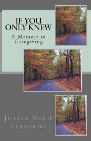 Book If You Only Knew: A Memoir of Caregiving MS Jillian Marie Fernando