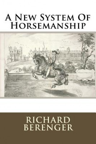 Kniha A New System Of Horsemanship MR Richard Berenger