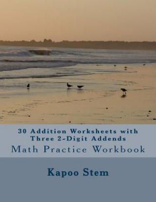 Kniha 30 Addition Worksheets with Three 2-Digit Addends: Math Practice Workbook Kapoo Stem