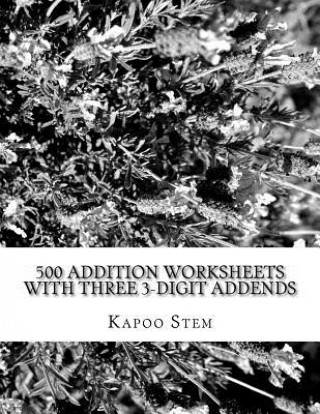 Kniha 500 Addition Worksheets with Three 3-Digit Addends: Math Practice Workbook Kapoo Stem