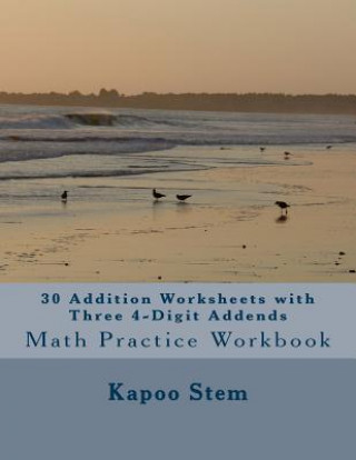 Książka 30 Addition Worksheets with Three 4-Digit Addends: Math Practice Workbook Kapoo Stem