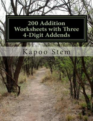 Könyv 200 Addition Worksheets with Three 4-Digit Addends: Math Practice Workbook Kapoo Stem