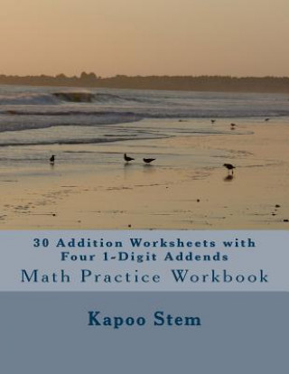 Carte 30 Addition Worksheets with Four 1-Digit Addends: Math Practice Workbook Kapoo Stem