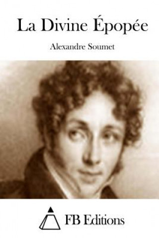 Kniha La Divine Épopée Alexandre Soumet