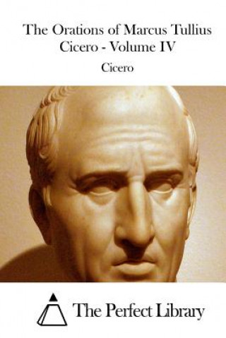 Carte The Orations of Marcus Tullius Cicero - Volume IV Cicero
