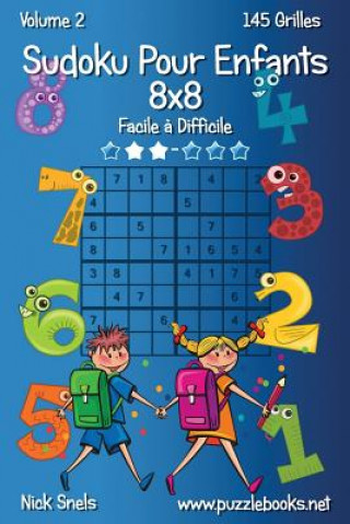 Carte Sudoku Pour Enfants 8x8 - Facile ? Difficile - Volume 2 - 145 Grilles Nick Snels