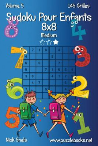 Carte Sudoku Pour Enfants 8x8 - Medium - Volume 5 - 145 Grilles Nick Snels