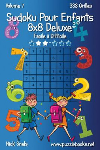 Книга Sudoku Pour Enfants 8x8 Deluxe - Facile ? Difficile - Volume 7 - 333 Grilles Nick Snels