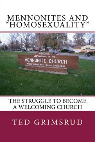 Carte Mennonites and "Homosexuality": The Struggle to Become a Welcoming Church Ted Grimsrud