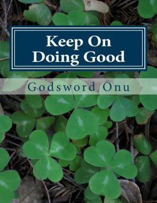 Libro Keep On Doing Good: Do Not Get Weary of Sharing and Doing the Right Things Apst Godsword Godswill Onu