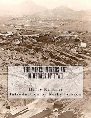 Kniha The Mines, Miners and Minerals of Utah Harry Kantner