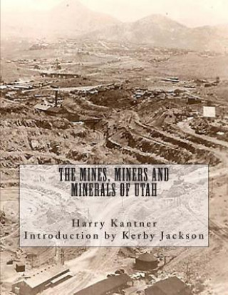 Könyv The Mines, Miners and Minerals of Utah Harry Kantner