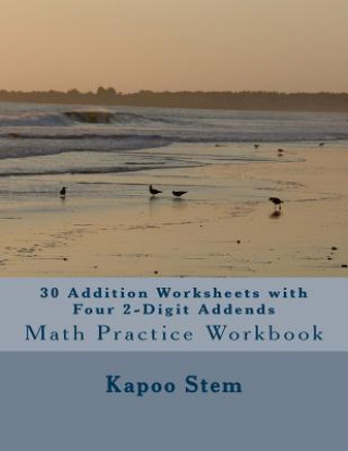 Carte 30 Addition Worksheets with Four 2-Digit Addends: Math Practice Workbook Kapoo Stem