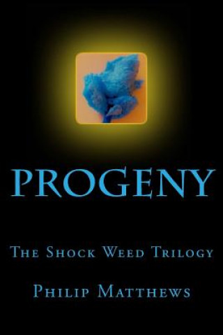 Book Progeny: The Shock Weed Trilogy Philip Matthews