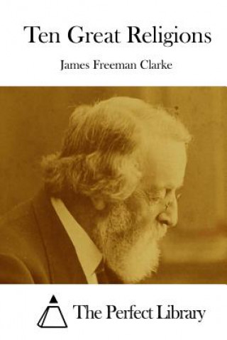 Kniha Ten Great Religions James Freeman Clarke