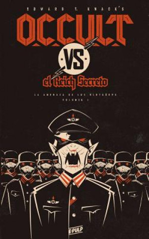 Könyv Occult vs. El Reich Secreto (Vol. I): La Amenaza de Los Blutkörps Edward T Knack