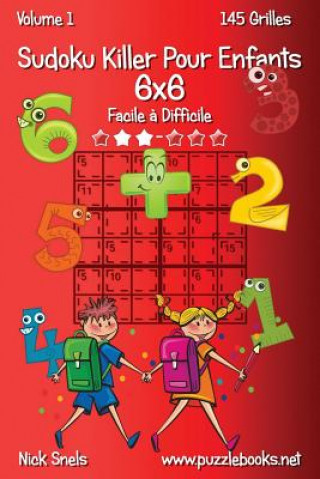 Knjiga Sudoku Killer Pour Enfants 6x6 - Facile ? Difficile - Volume 1 - 145 Grilles Nick Snels