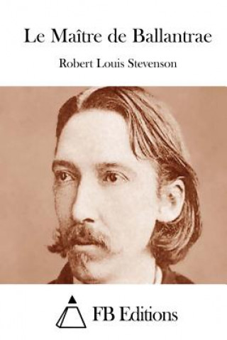 Könyv Le Maître de Ballantrae Robert Louis Stevenson