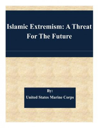 Kniha Islamic Extremism: A Threat For The Future United States Marine Corps