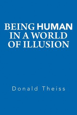 Książka Being Human in a World of Illusion Donald Theiss