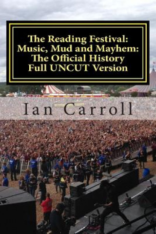 Kniha The Reading Festival: Music, Mud and Mayhem: The Official History: The Complete Version UNCUT MR Ian Carroll