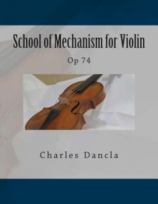 Carte School of Mechanism for Violin: Op 74 Charles Dancla