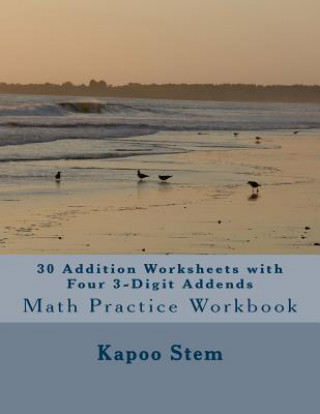 Carte 30 Addition Worksheets with Four 3-Digit Addends: Math Practice Workbook Kapoo Stem