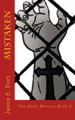 Книга MISTAKEN: THE KNOX MISSION - BOOK 2 MR Jason E Fort