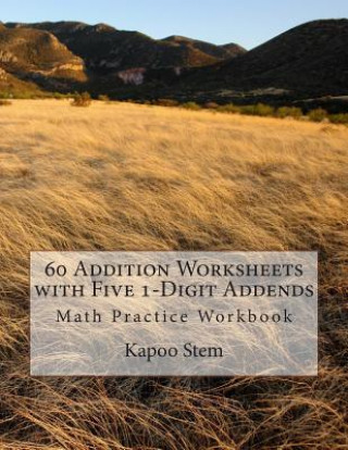 Kniha 60 Addition Worksheets with Five 1-Digit Addends: Math Practice Workbook Kapoo Stem