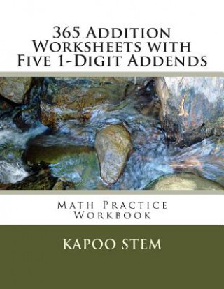 Kniha 365 Addition Worksheets with Five 1-Digit Addends: Math Practice Workbook Kapoo Stem