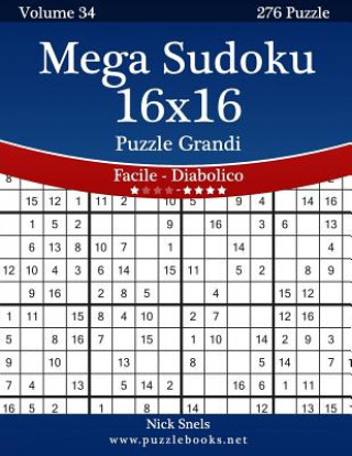 Book Mega Sudoku 16x16 Puzzle Grandi - Da Facile a Diabolico - Volume 34 - 276 Puzzle Nick Snels