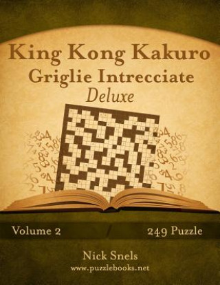 Carte King Kong Kakuro Griglie Intrecciate Deluxe - Volume 2 - 249 Puzzle Nick Snels
