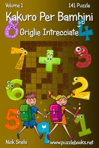 Kniha Kakuro Per Bambini Griglie Intrecciate - Volume 1 - 141 Puzzle Nick Snels