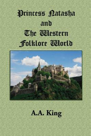 Książka Princess Natasha and The Western Folklore World: A Novella by A.A. King A A King