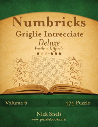 Carte Numbricks Griglie Intrecciate Deluxe - Da Facile a Difficile - Volume 6 - 474 Puzzle Nick Snels