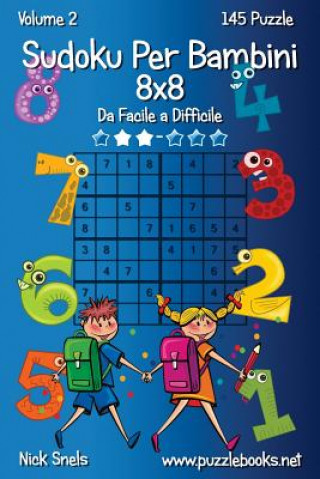 Carte Sudoku Per Bambini 8x8 - Da Facile a Difficile - Volume 2 - 145 Puzzle Nick Snels