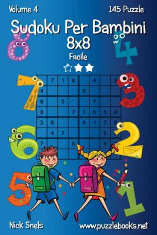 Carte Sudoku Per Bambini 8x8 - Facile - Volume 4 - 145 Puzzle Nick Snels