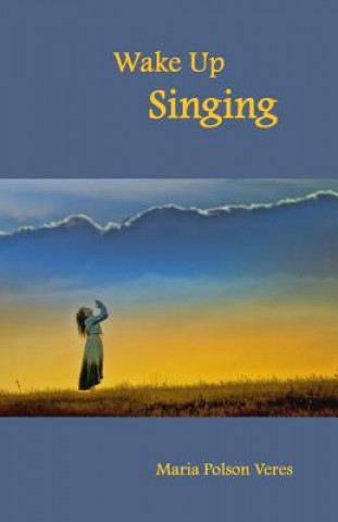 Knjiga Wake Up Singing Maria Veres