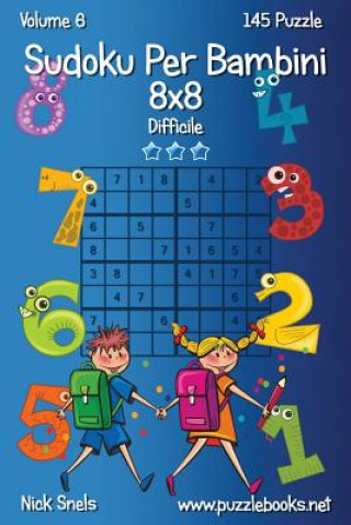 Carte Sudoku Per Bambini 8x8 - Difficile - Volume 6 - 145 Puzzle Nick Snels