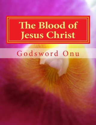 Kniha The Blood of Jesus Christ: The Blood of the Lamb Apst Godsword Godswill Onu