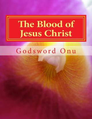 Książka The Blood of Jesus Christ: The Blood of the Lamb Apst Godsword Godswill Onu