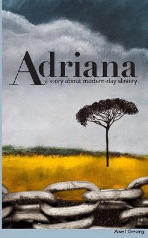 Könyv Adriana: A story about modern-day slavery MR Axel Georg