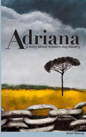 Книга Adriana: A story about modern-day slavery MR Axel Georg