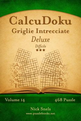 Carte CalcuDoku Griglie Intrecciate Deluxe - Difficile - Volume 14 - 468 Puzzle Nick Snels