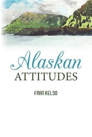 Book Alaskan Attitudes Fran Kelso