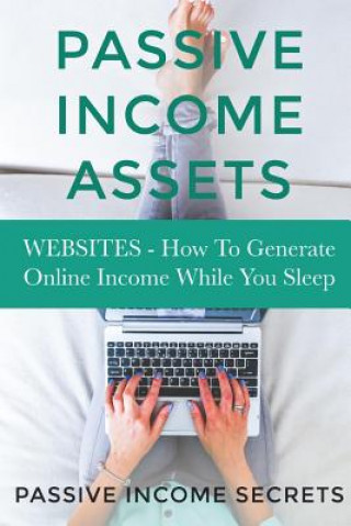 Carte Passive Income Assets: Websites - How To Generate Online Income While You Sleep Passive Income Secrets