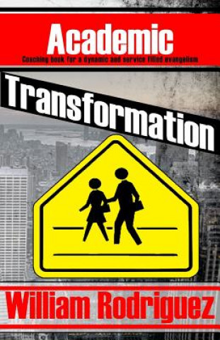 Книга Academic Transformation: Coaching book for a dynamic and service filled evangelism William Rodriguez