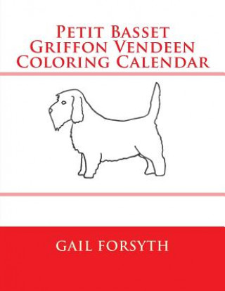Kniha Petit Basset Griffon Vendeen Coloring Calendar Gail Forsyth