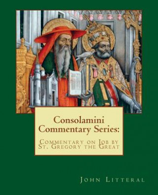 Książka Consolamini Commentary Series: Commentary on Job by St. Gregory the Great John Litteral