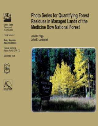 Kniha Photo Series for Qunatifying Forest Residues in Managed Lands of the Medicine Bow Ntional Forest United States Department of Agriculture